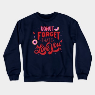 Donut Foget That I Love You Crewneck Sweatshirt